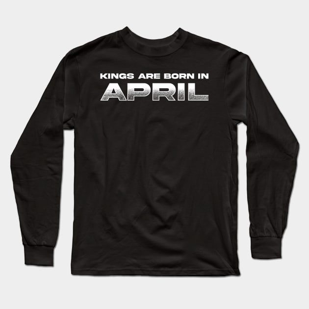 Kings are born in April Long Sleeve T-Shirt by TeeMaruf